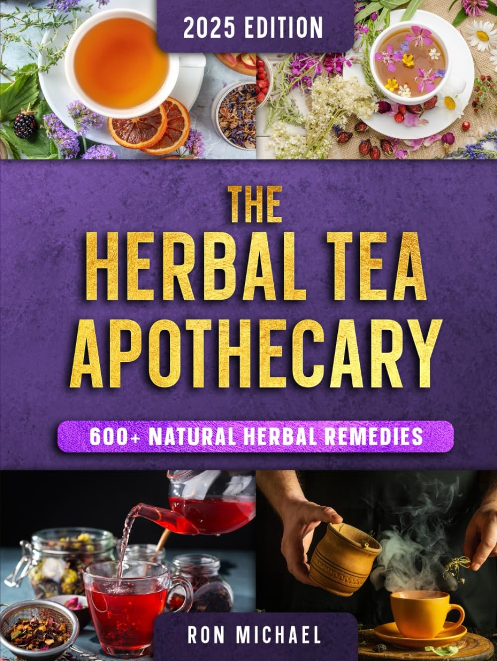 The Herbal Tea Apothecary: 600+ Natural Herbal Remedies for Energy, Immunity, S