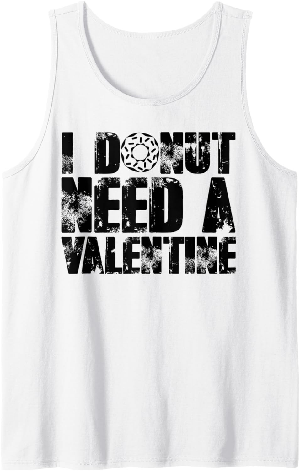Funny Anti Valentine's Day Gift I Donut Need A Valentine Tank Top