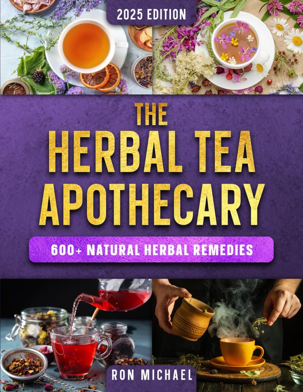 The Herbal Tea Apothecary: 600+ Natural Herbal Remedies for Energy, Immunity, S