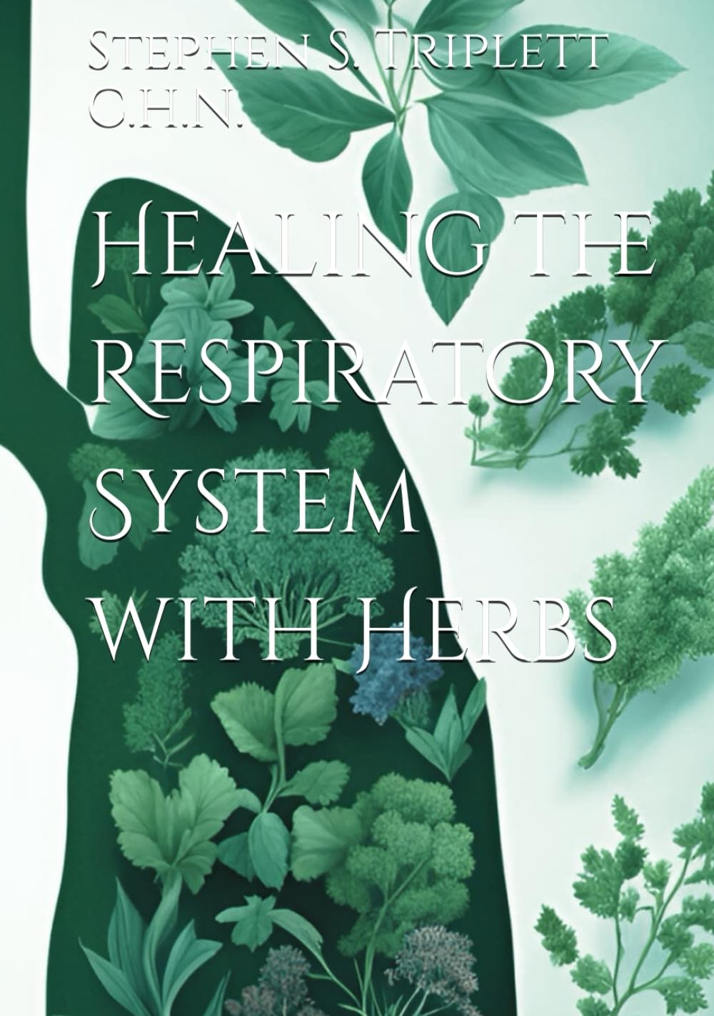 Healing the Respiratory System with Herbs (Triplett's Herbal Remedies Series)