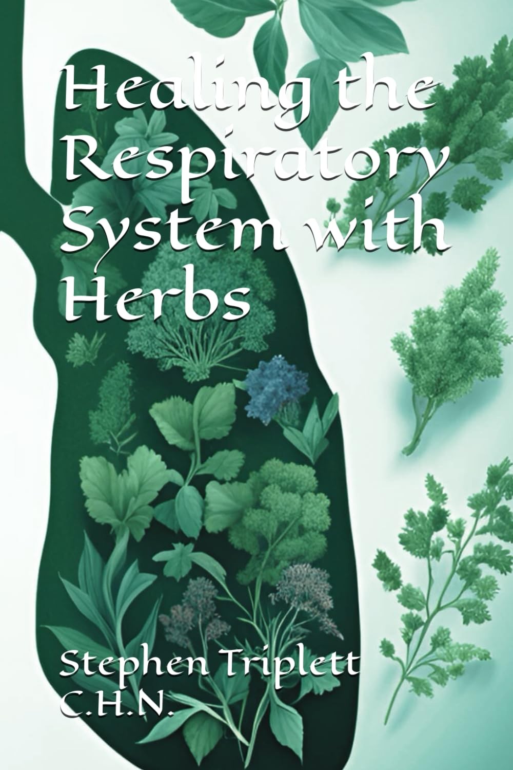 Healing the Respiratory System with Herbs (Triplett's Herbal Remedies Series)
